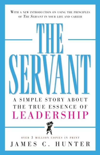 The Servant - A Simple Story About the True Essence of Leadership