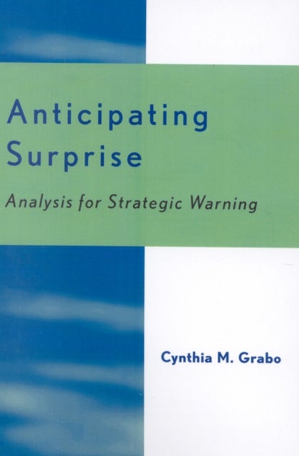 Anticipating Surprise - Analysis for Strategic Warning