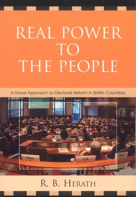 Real Power to the People - A Novel Approach to Electoral Reform in British Columbia
