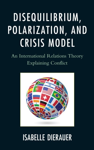 Disequilibrium, Polarization, and Crisis Model - An International Relations Theory Explaining Conflict