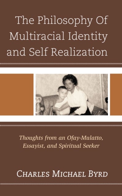 The Philosophy of Multiracial Identity and Self Realization - Thoughts from an Ofay-Mulatto, Essayist, and Spiritual Seeker