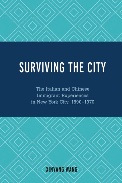 Surviving the City - The Italian and Chinese Immigrant Experiences in New York City, 1890-1970