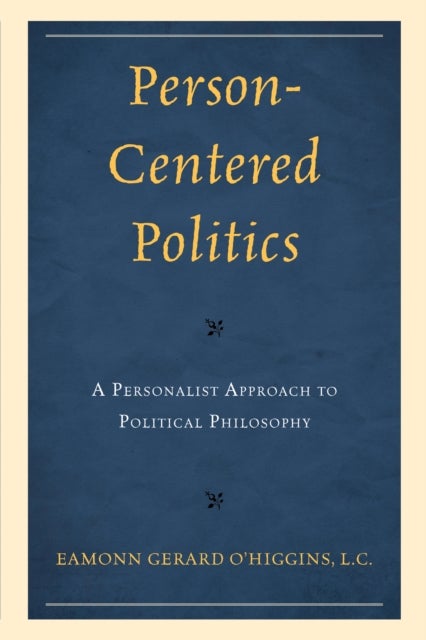 Person-Centered Politics - A Personalist Approach to Political Philosophy