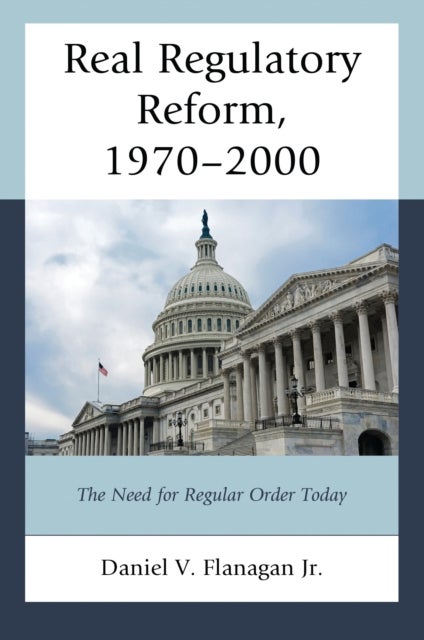 Real Regulatory Reform, 1970–2000 - The Need for Regular Order Today