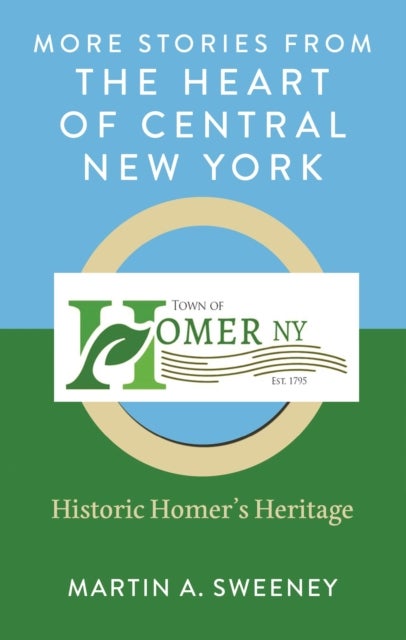 More Stories from the Heart of Central New York - Historic Homer's Heritage