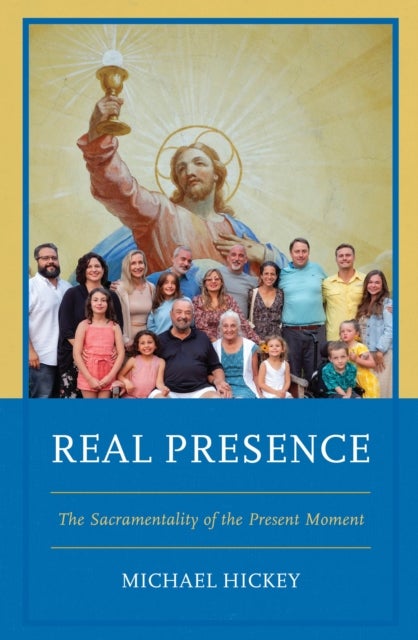 Real Presence - The Sacramentality of the Present Moment