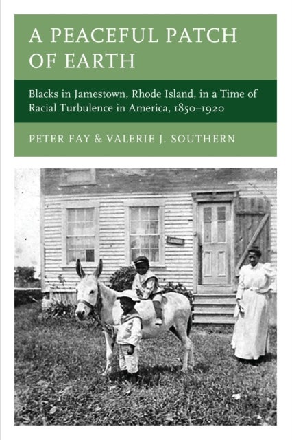 A Peaceful Patch of Earth - Blacks in Jamestown, Rhode Island, in a Time of Racial Turbulence in America, 1850–1920