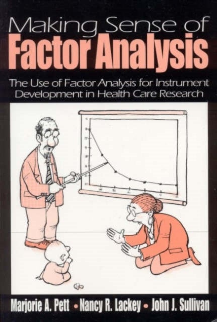 Making Sense of Factor Analysis - The Use of Factor Analysis for Instrument Development in Health Care Research
