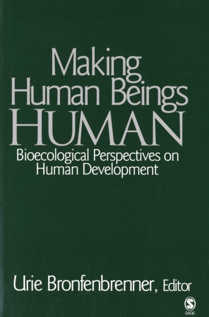 Making Human Beings Human - Bioecological Perspectives on Human Development