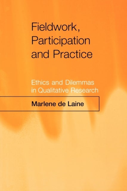 Fieldwork, Participation and Practice - Ethics and Dilemmas in Qualitative Research