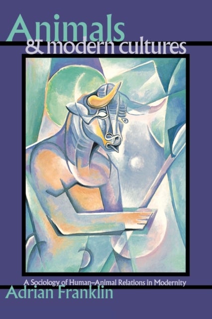 Animals and Modern Cultures - A Sociology of Human-Animal Relations in Modernity