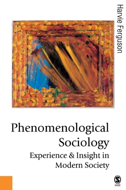 Phenomenological Sociology - Experience and Insight in Modern Society
