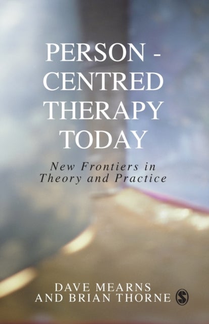 Person-Centred Therapy Today - New Frontiers in Theory and Practice