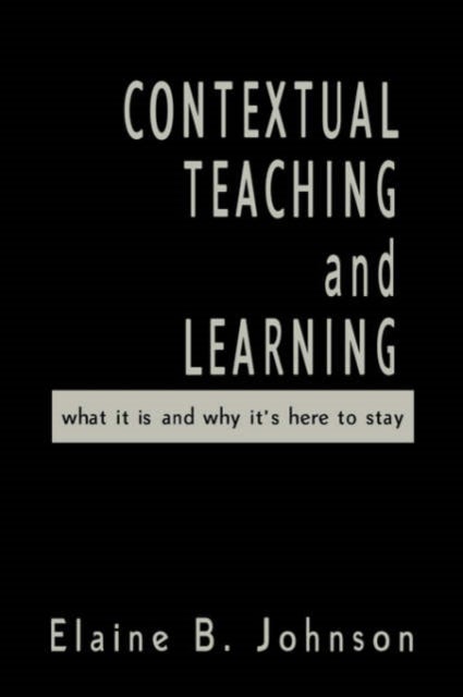 Contextual Teaching and Learning - What It Is and Why It's Here to Stay