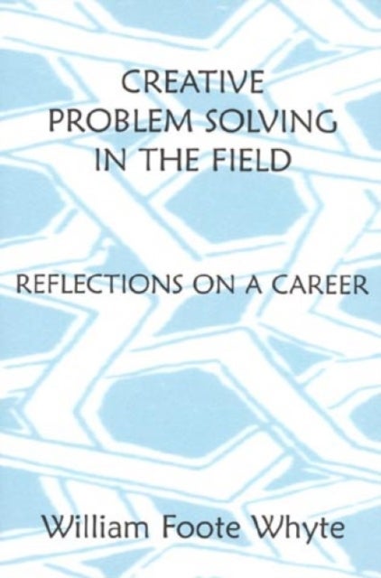 Creative Problem Solving in the Field - Reflections on a Career