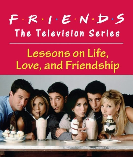 Friends: The Television Series - Lessons on Life, Love, and Friendship