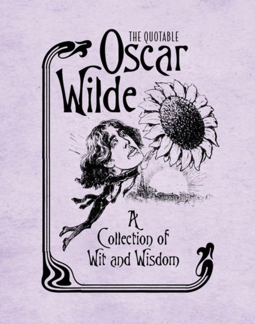The Quotable Oscar Wilde - A Collection of Wit and Wisdom