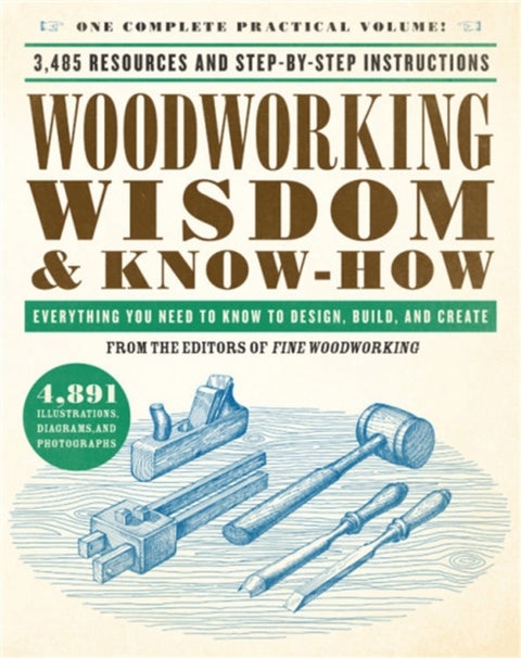 Woodworking Wisdom & Know-How - Everything You Need to Know to Design, Build, and Create