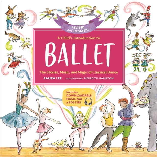 A Child's Introduction to Ballet (Revised and Updated) - The Stories, Music, and Magic of Classical Dance