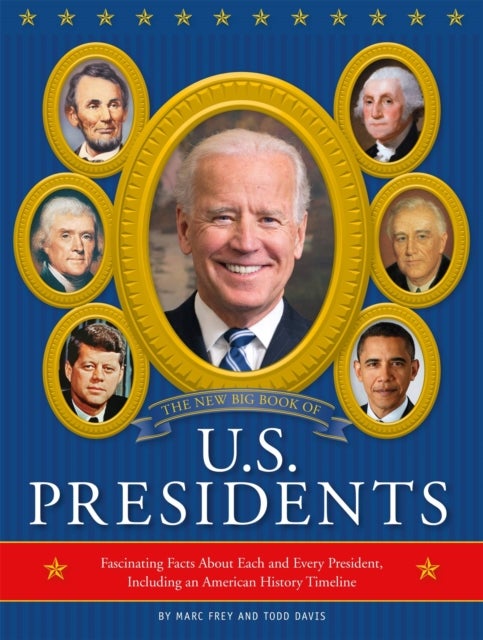 The New Big Book of U.S. Presidents 2020 Edition - Fascinating Facts About Each and Every President, Including an American History Timeline