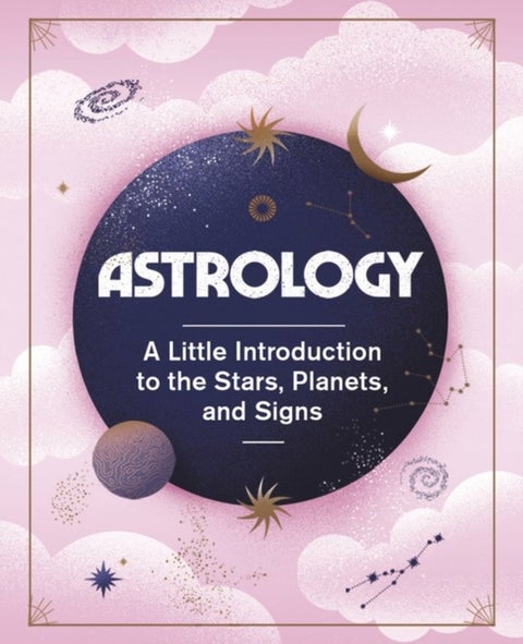 Astrology - A Little Introduction to the Stars, Planets, and Signs