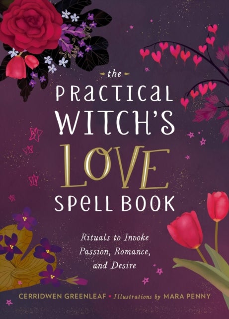 The Practical Witch's Love Spell Book - For Passion, Romance, and Desire
