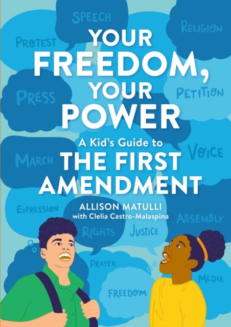 Your Freedom, Your Power : A Kid's Guide to the First Amendment - A Kid's Guide to the First Amendment