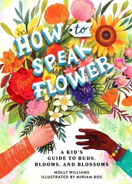 How to Speak Flower - A Kid's Guide to Buds, Blooms, and Blossoms