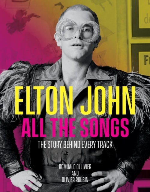 Elton John All the Songs - The Story Behind Every Track