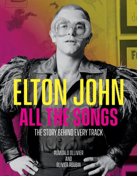 Elton John All the Songs - The Story Behind Every Track
