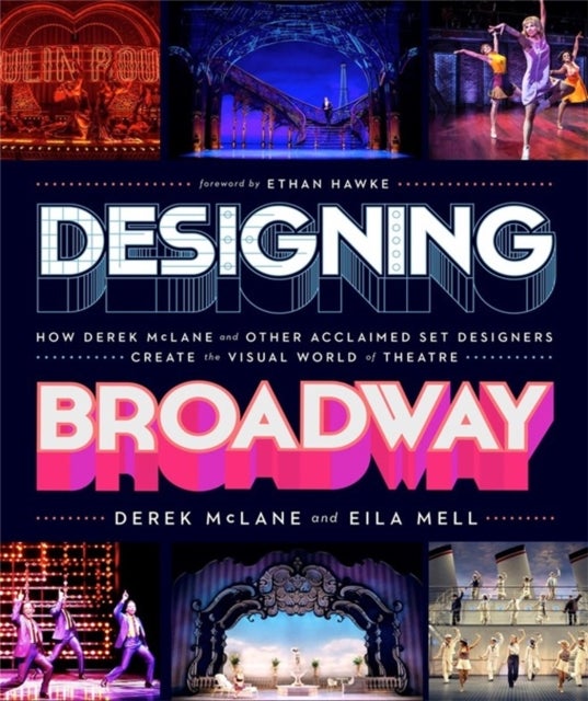 Designing Broadway - How Derek McLane and Other Acclaimed Set Designers Create the Visual World of Theatre