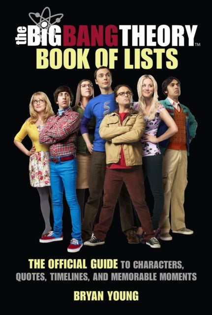 The Big Bang Theory Book of Lists - The Official Guide to Characters, Quotes, Timelines, and Memorable Moments