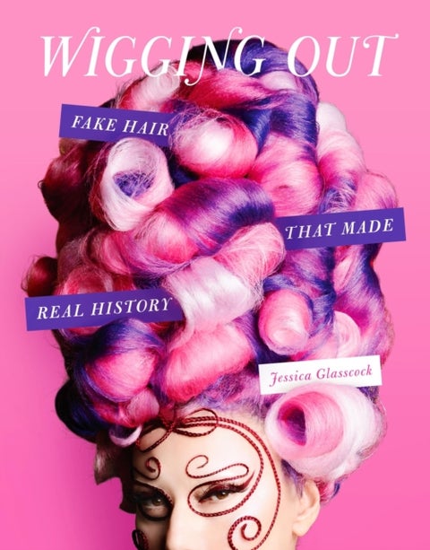 Wigging Out - Fake Hair That Made Real History