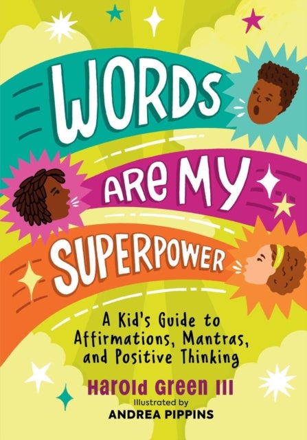 Words Are My Superpower - A Kid's Guide to Affirmations, Mantras, and Positive Thinking
