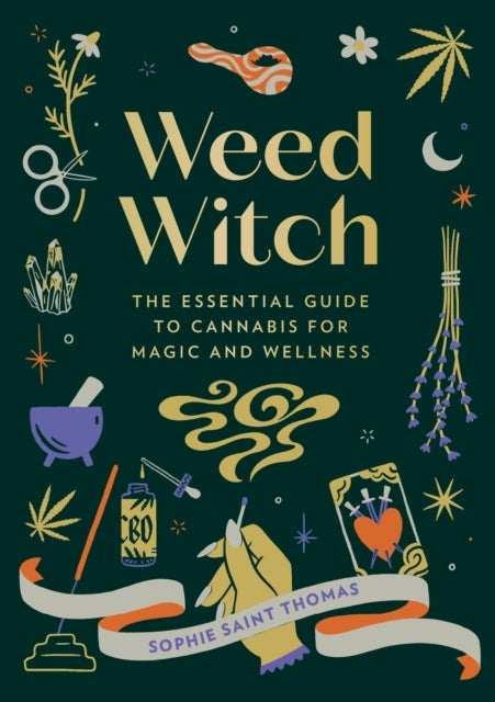 Weed Witch - The Essential Guide to Cannabis for Magic and Wellness