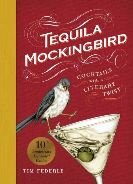 Tequila Mockingbird (10th Anniversary Expanded Edition) - Cocktails with a Literary Twist