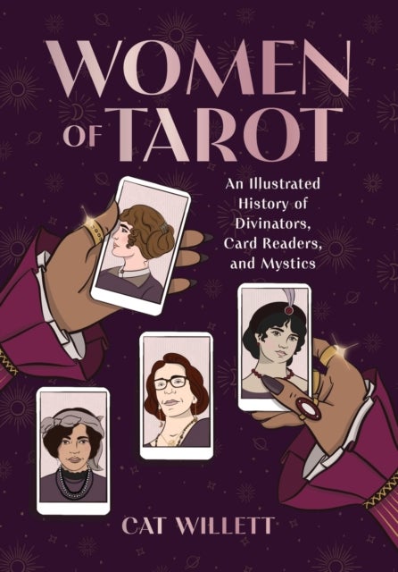 Women of Tarot - An Illustrated History of Divinators, Card Readers, and Mystics