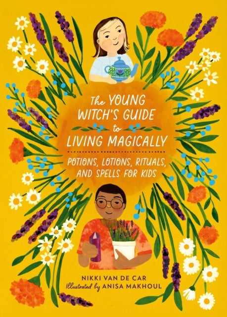 The Young Witch¿s Guide to Living Magically - Potions, Lotions, Rituals, and Spells for Kids