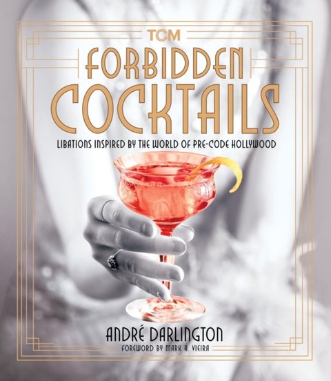 Forbidden Cocktails - Libations Inspired by the World of Pre-Code Hollywood