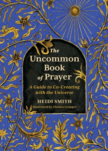 The Uncommon Book of Prayer - A Guide to Co-Creating with the Universe