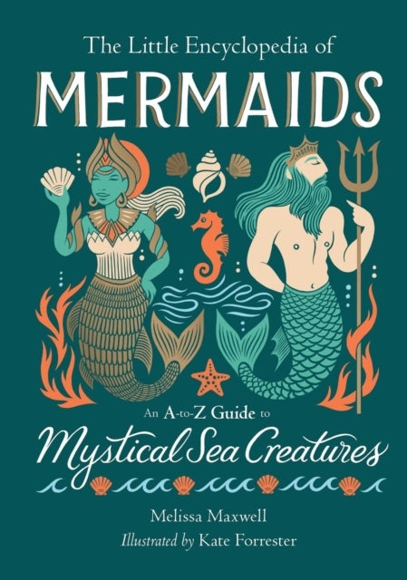 The Little Encyclopedia of Mermaids - An A-to-Z Guide to Mystical Sea Creatures