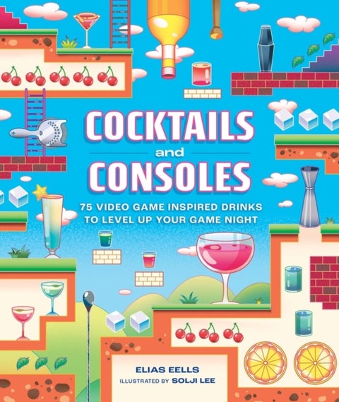 Cocktails and Consoles - 75 Video Game-Inspired Drinks to Level Up Your Game Night