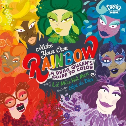 Make Your Own Rainbow - A Drag Queen's Guide to Color