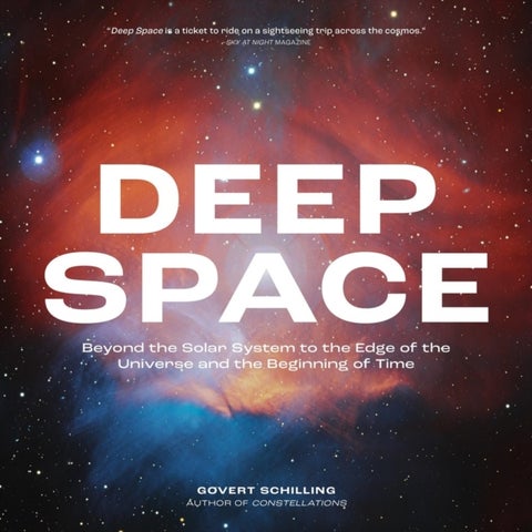 Deep Space - Beyond the Solar System to the Edge of the Universe and the Beginning of Time