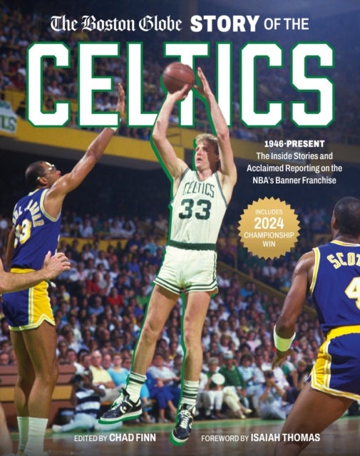 The Boston Globe Story of the Celtics - 1946-Present: The Inside Stories and Acclaimed Reporting on the NBA’s Banner Franchise