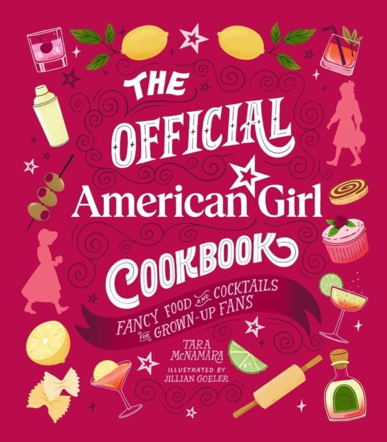 The Official American Girl Cookbook - Fancy Food and Cocktails for Grown-Up Fans