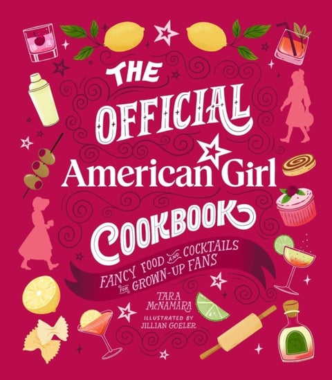 The Official American Girl Cookbook - Fancy Food and Cocktails for Grown-Up Fans