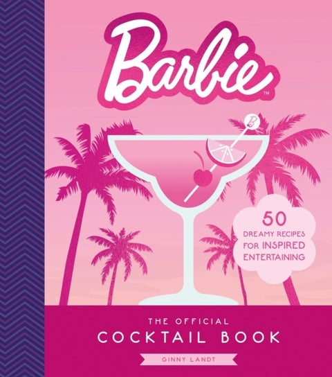 The Official Barbie Cocktail Book - 50 Dreamy Recipes for Inspired Entertaining