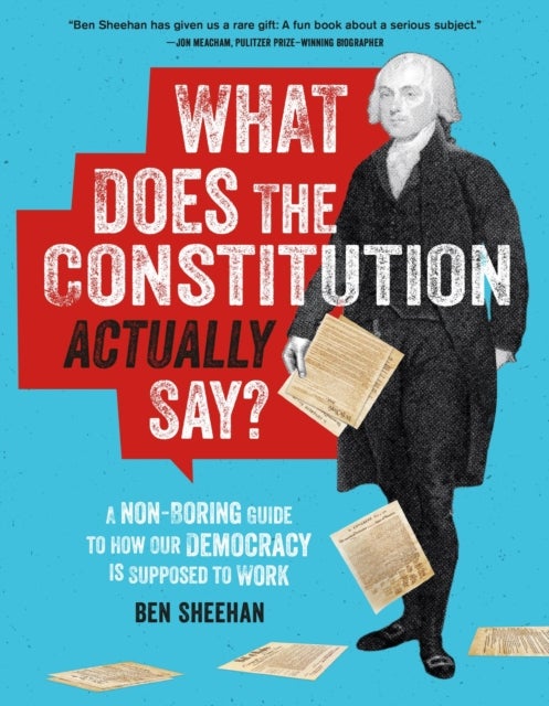 What Does the Constitution Actually Say? - A Non-Boring Guide to How Our Democracy is Supposed to Work