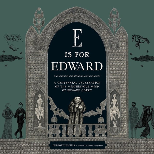E Is for Edward - A Centennial Celebration of the Mischievous Mind of Edward Gorey